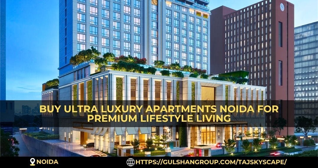 Premium Ultra Luxury Apartments Noida With Modern Amenities