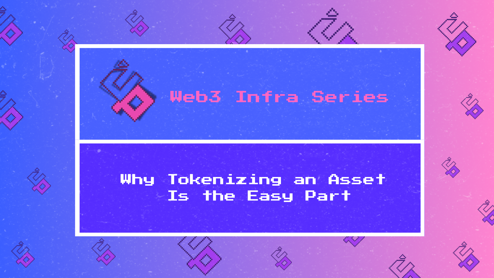 Web3 Infra Series | Why Tokenizing an Asset Is the Easy Part