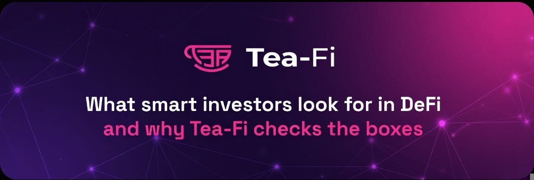 What smart investors look for in DeFi and why Tea-Fi checks the boxes