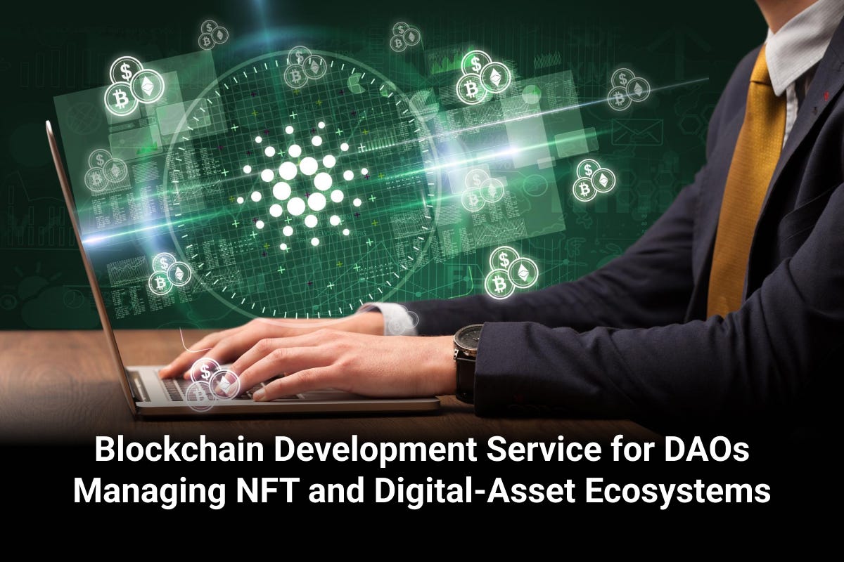 Blockchain Development Service for DAOs Managing NFT and Digital-Asset Ecosystems