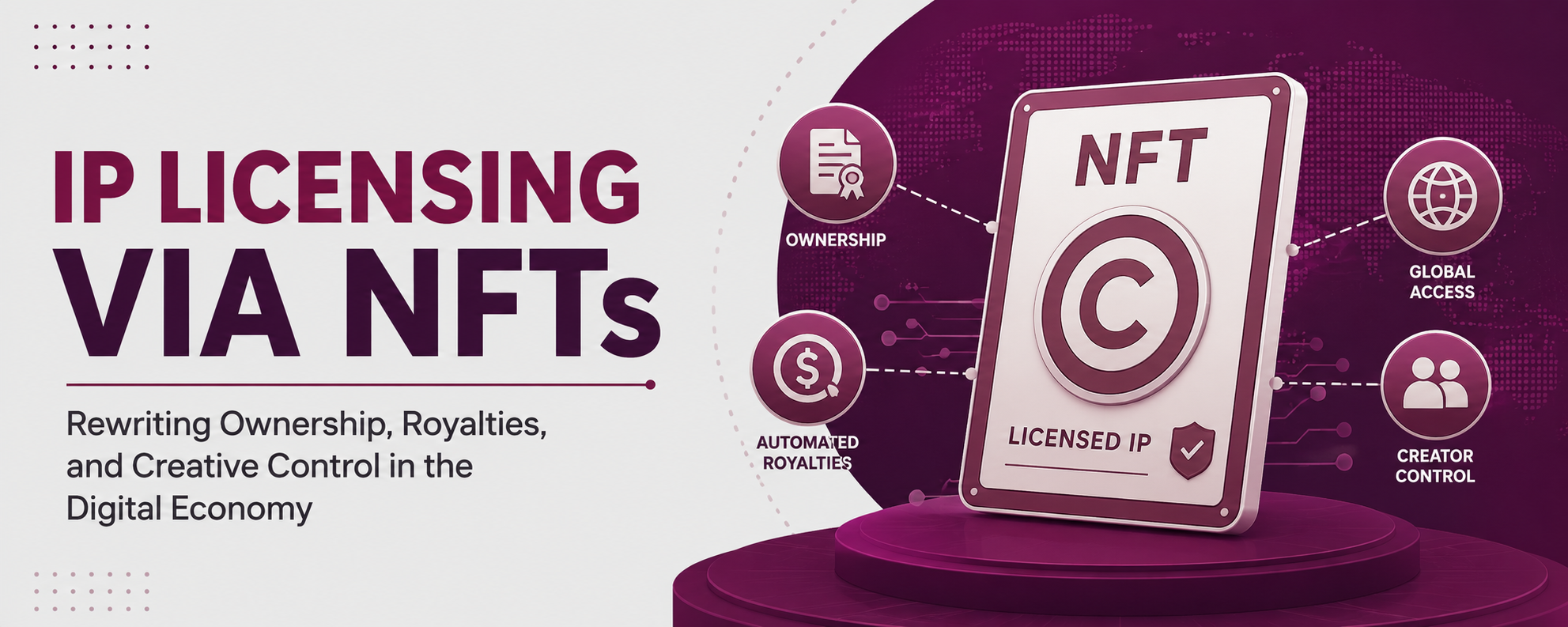 IP Licensing via NFTs: Rewriting Ownership, Royalties, and Creative Control in the Digital Economy