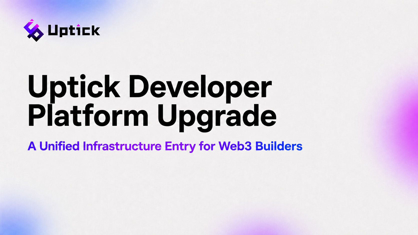 Uptick Developer Platform Upgrade | A Unified Infrastructure Entry for Web3 Builders