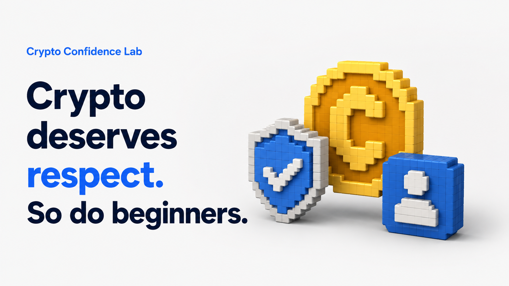 Crypto Deserves Respect. So Do Beginners.