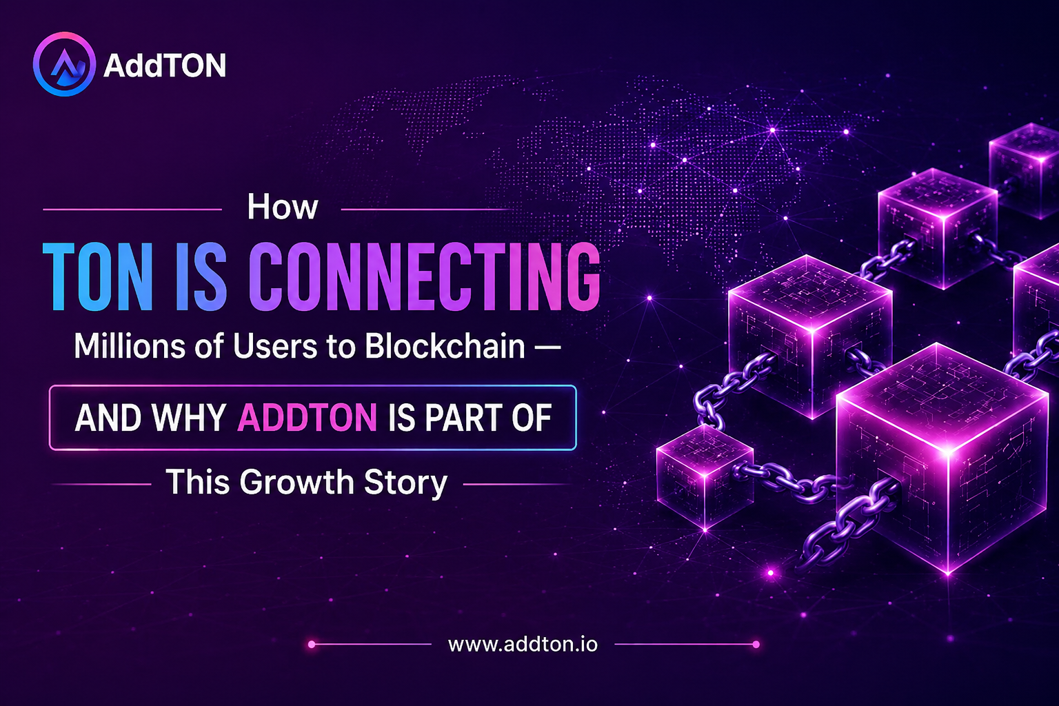 How TON Is Connecting Millions of Users to Blockchain And Why ADDTON Is Part of This Growth