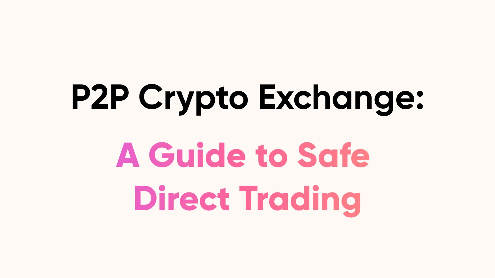 P2P Crypto Exchange: A Guide to Safe Direct Trading
