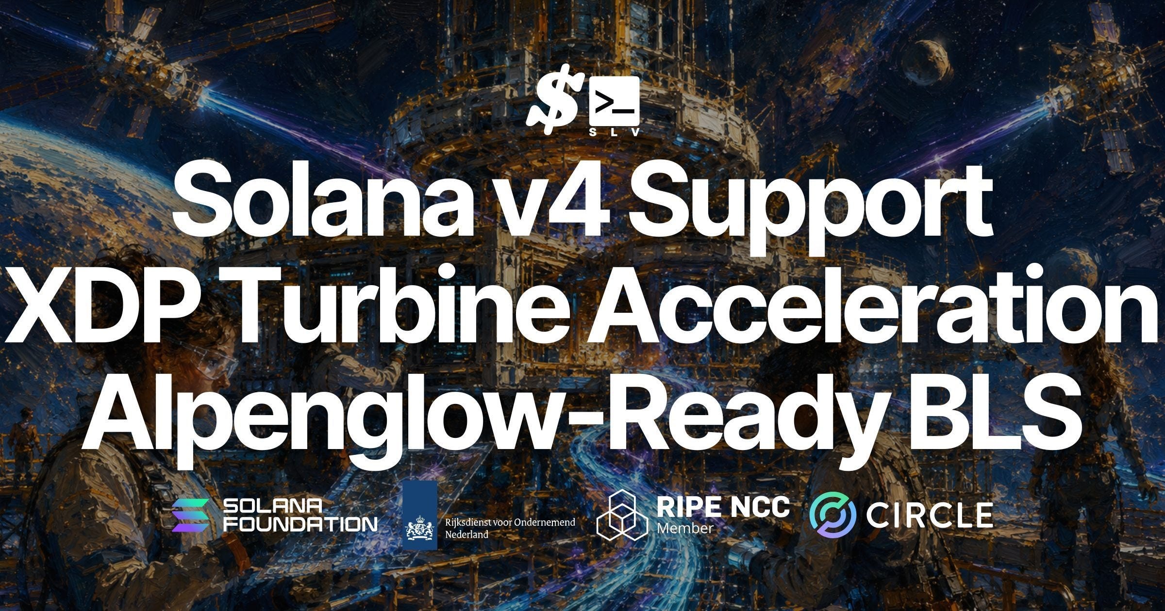SLV Completes Solana v4 Support — XDP Turbine Acceleration and Alpenglow-Ready BLS Registration…