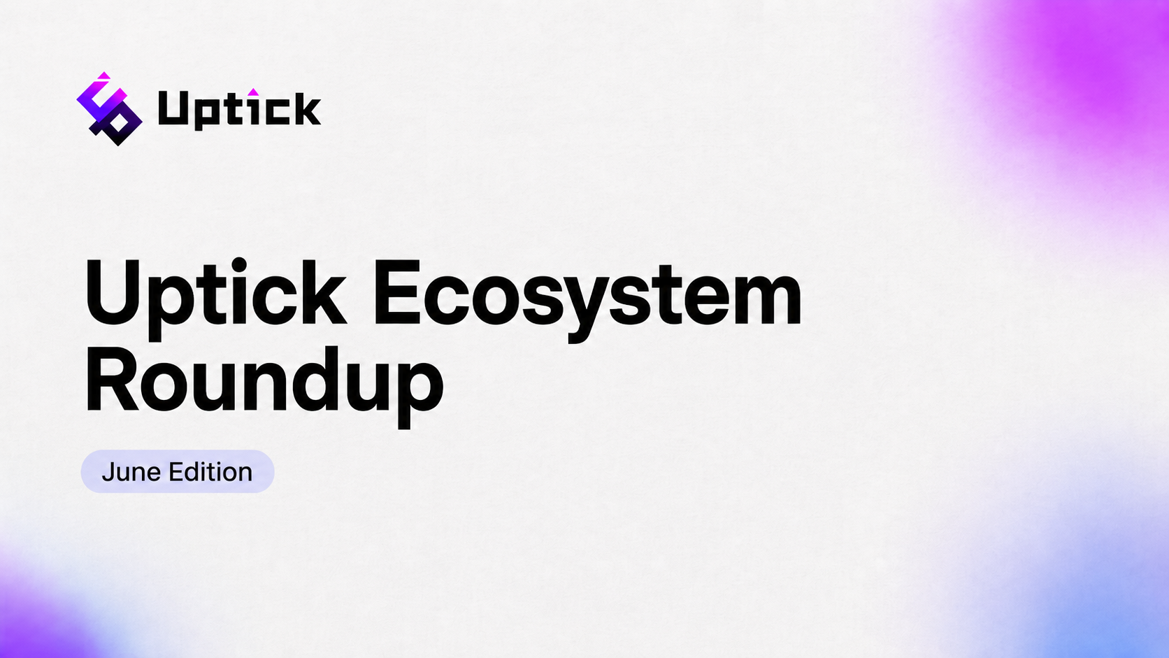 Uptick Ecosystem Roundup | June Edition