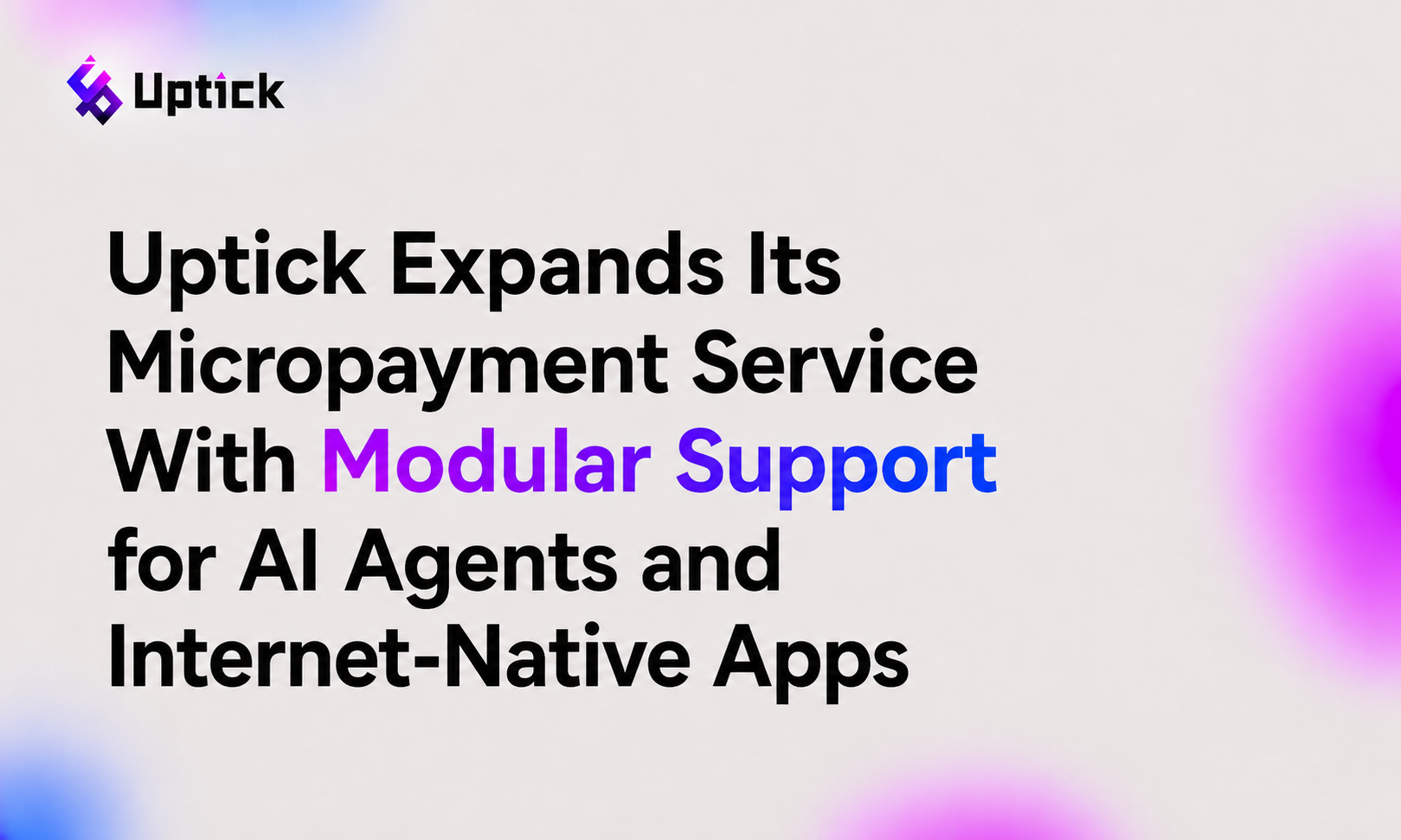 Uptick Expands Its Micropayment Service With Modular Support for AI Agents and Internet-Native Apps