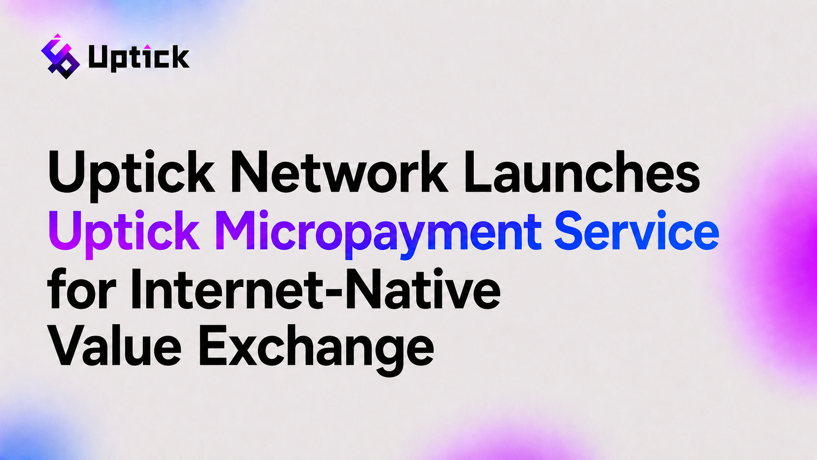 Uptick Network Launches Uptick Micropayment Service for Internet-Native Value Exchange