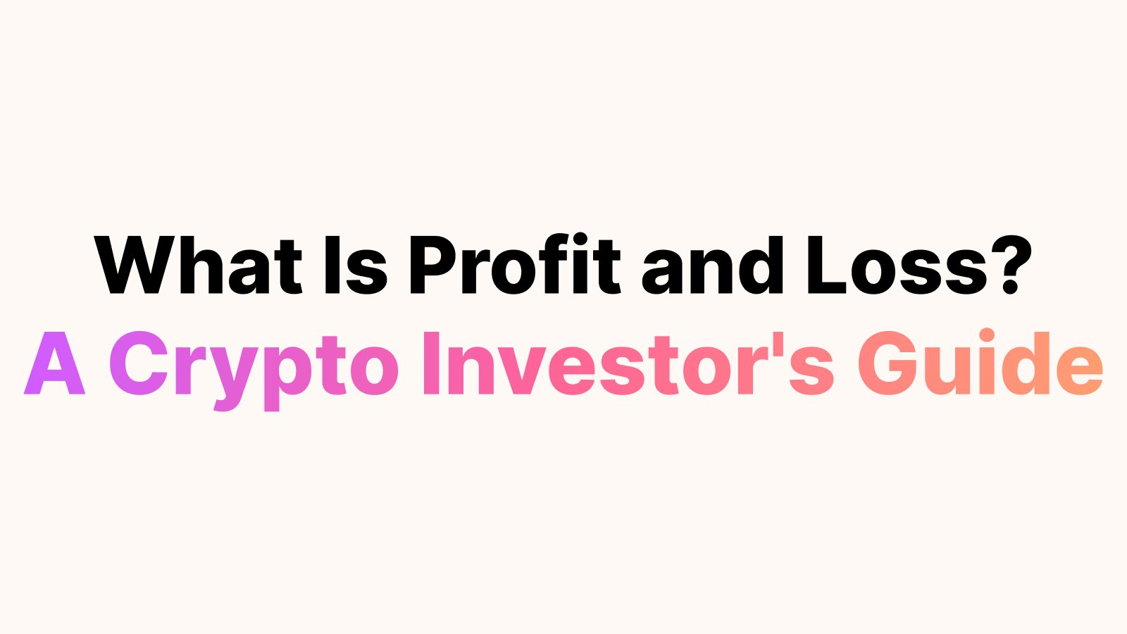 What Is Profit and Loss? A Crypto Investor’s Guide