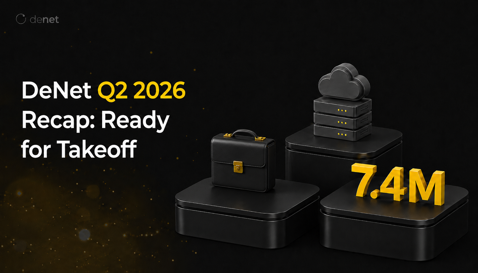 DeNet Q2 2026 Recap: Ready for Takeoff