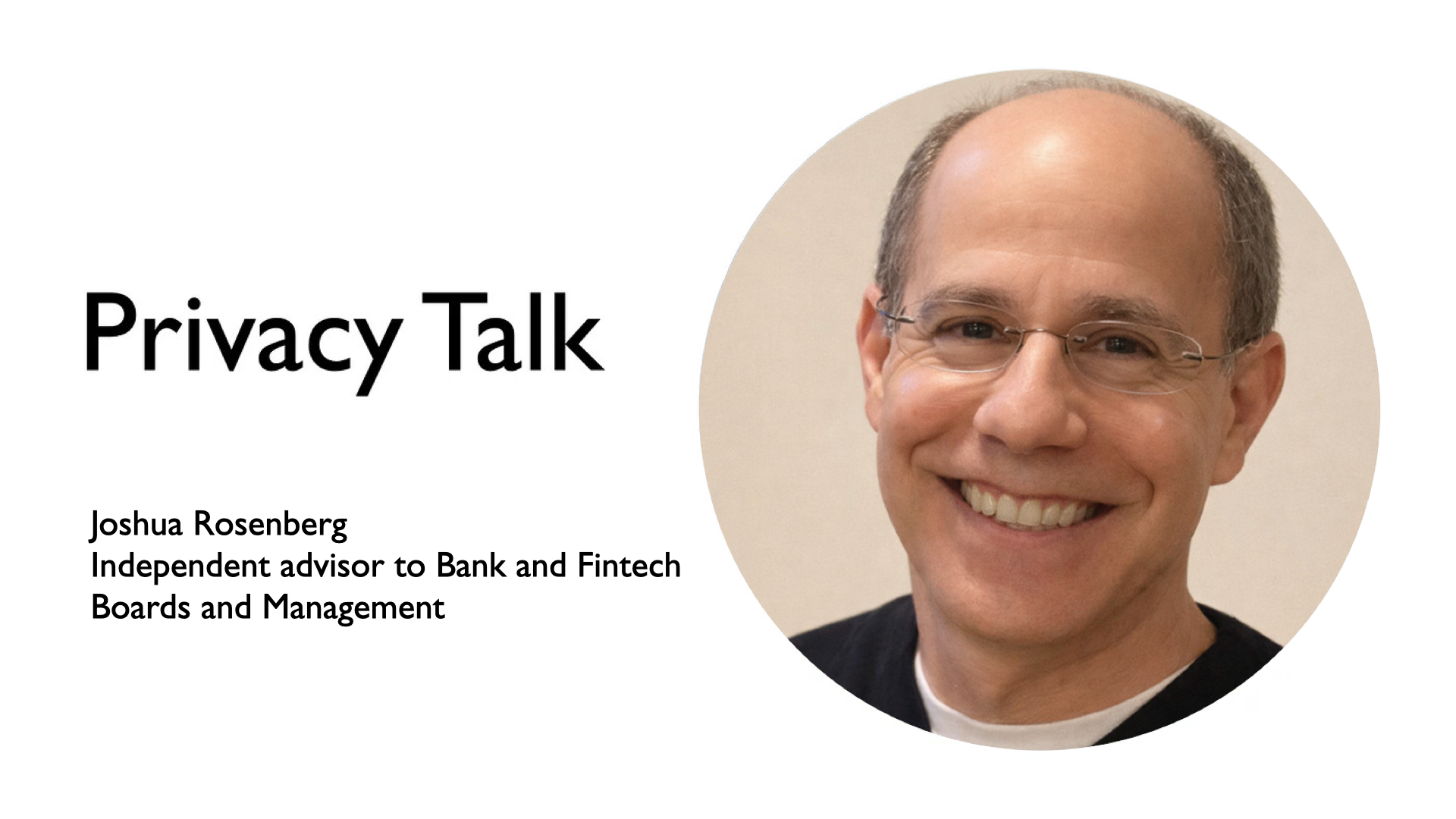 Privacy Talk with Joshua Rosenberg, Independent advisor to Bank and Fintech Boards and Management…