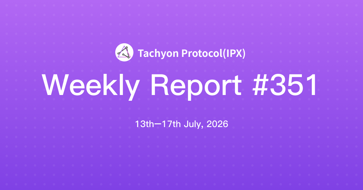 Tachyon Protocol Weekly Report #351