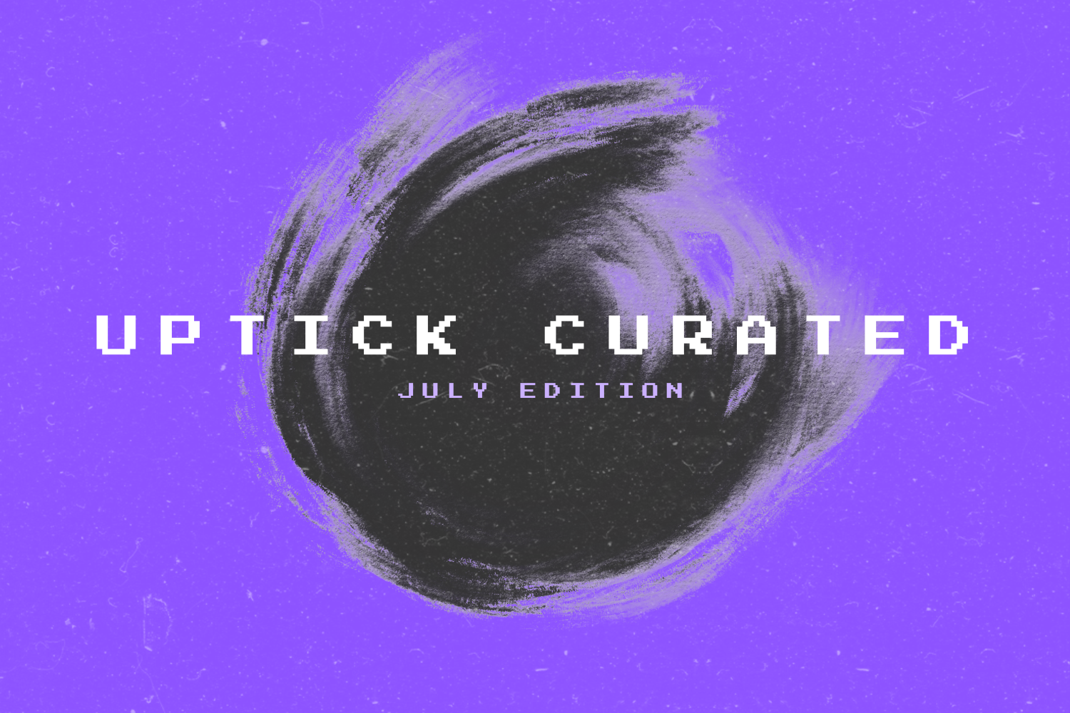 Uptick Curated | July Edition