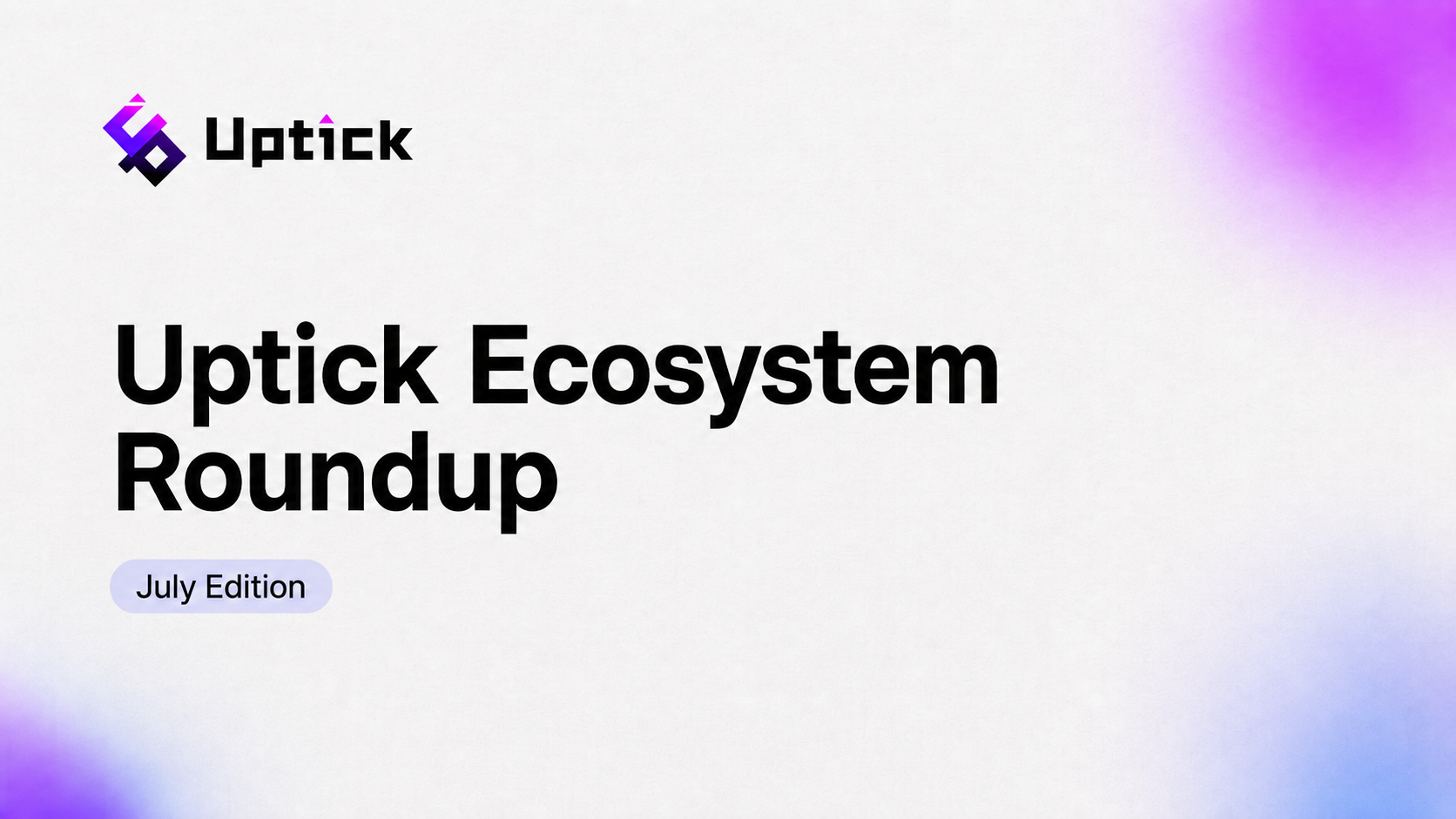 Uptick Ecosystem Roundup | July Edition
