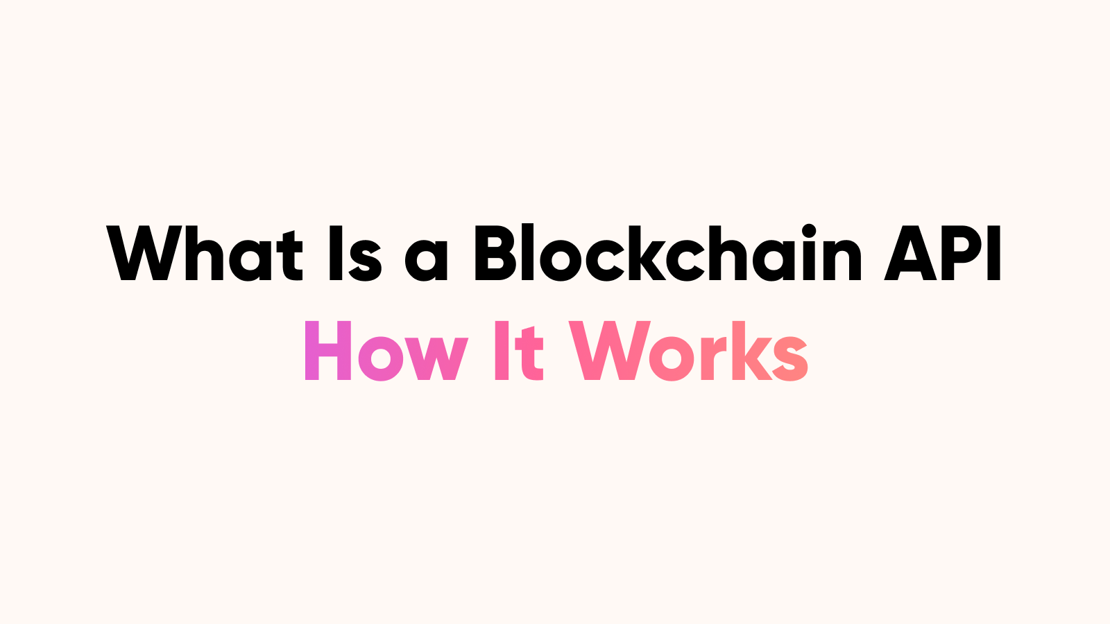 What Is a Blockchain API? How It Works & Best Tools [July, 2026]