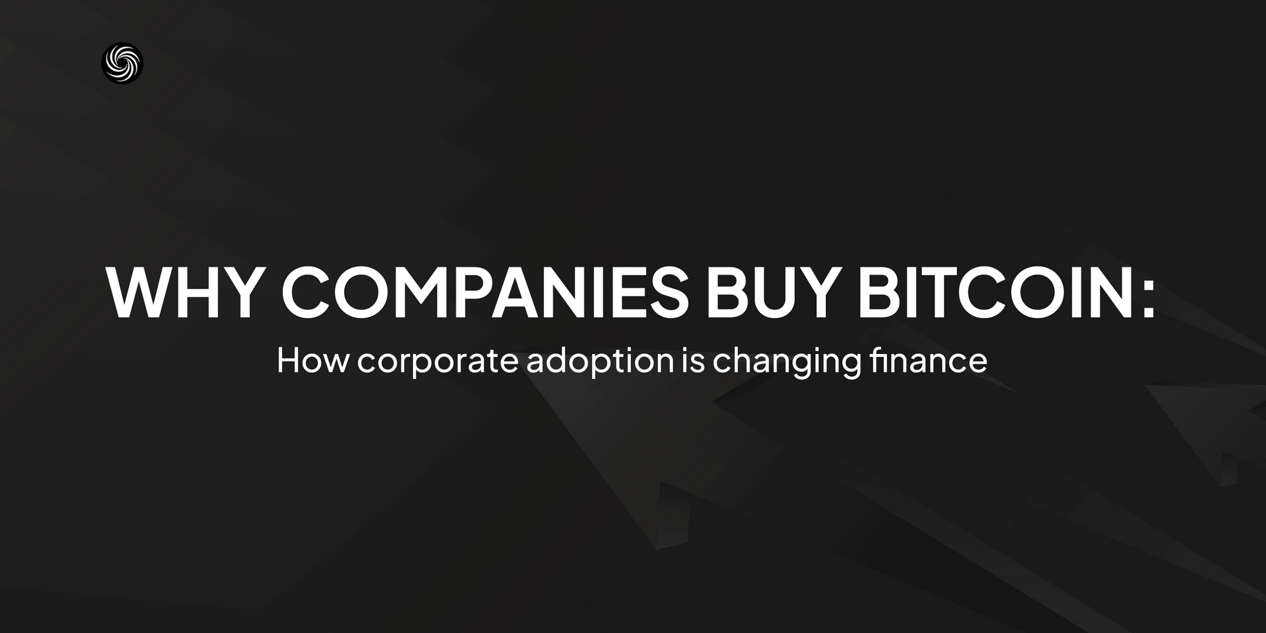 Why companies buy Bitcoin: How corporate adoption is changing finance.