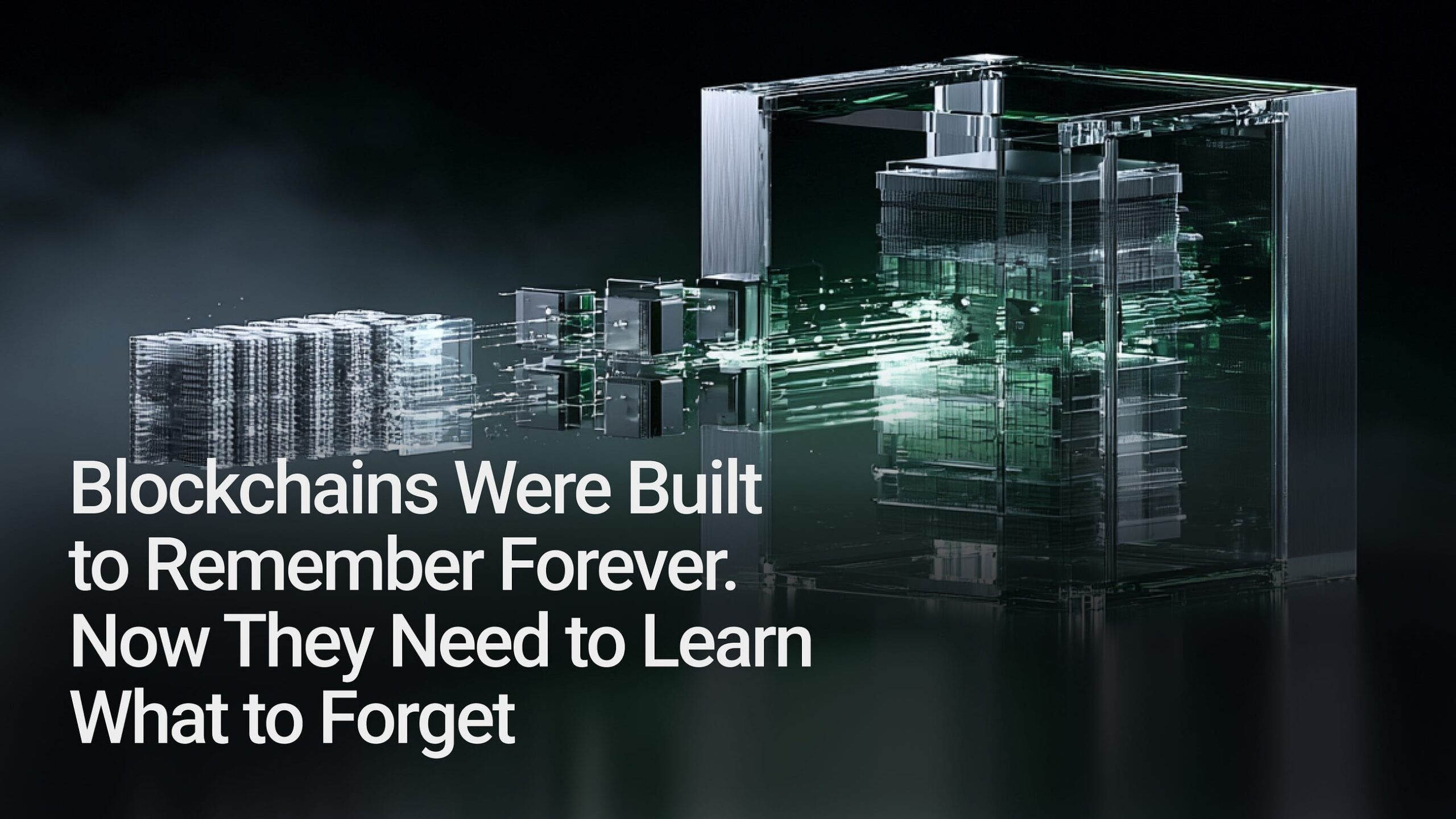 Blockchains Were Built to Remember Forever. Now They Need to Learn What to Forget