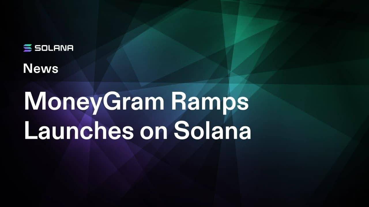 MoneyGram’s 60M-Customer Network Goes Live on Solana