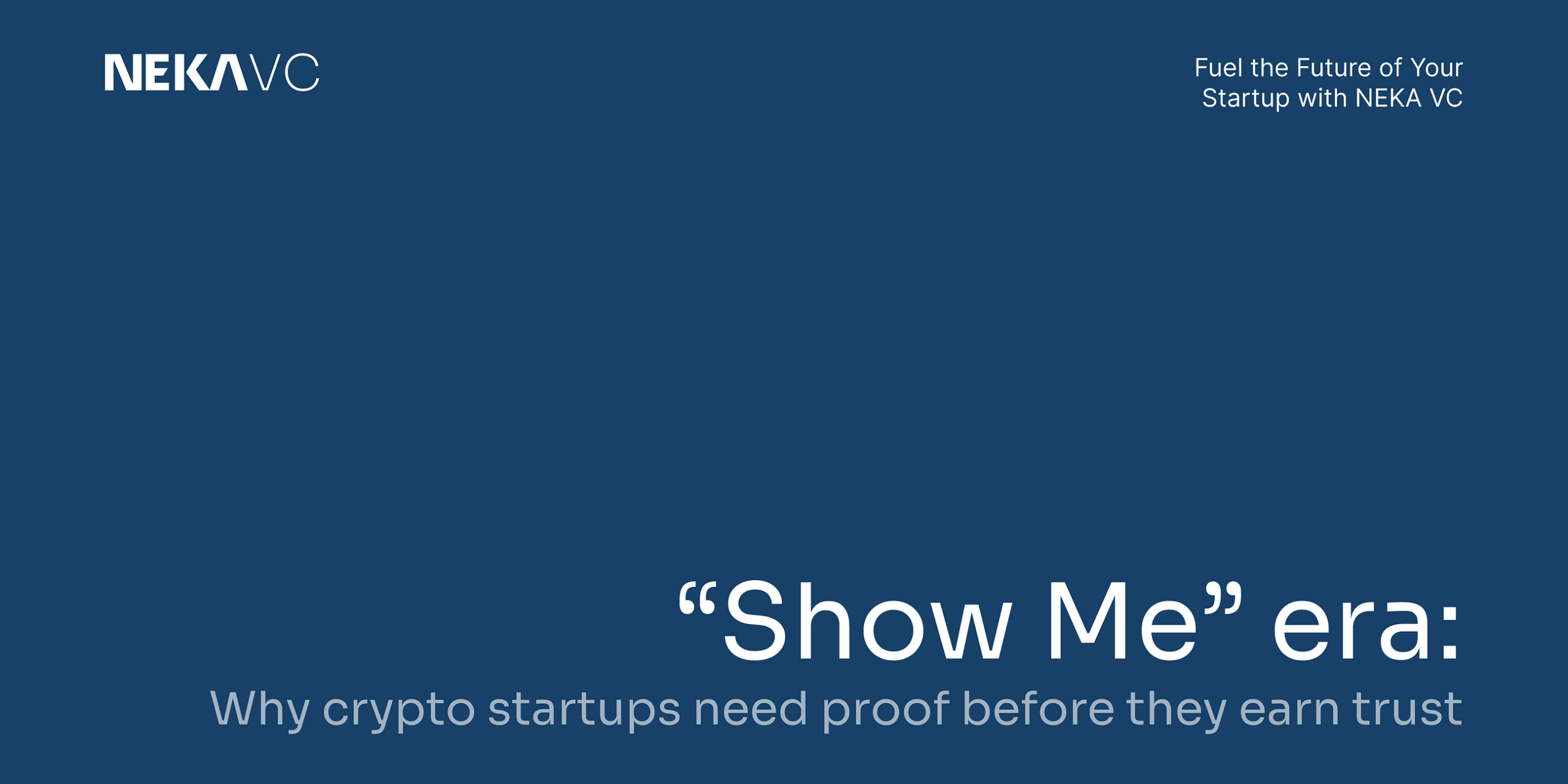“Show Me” era: Why crypto startups need proof before they earn trust.