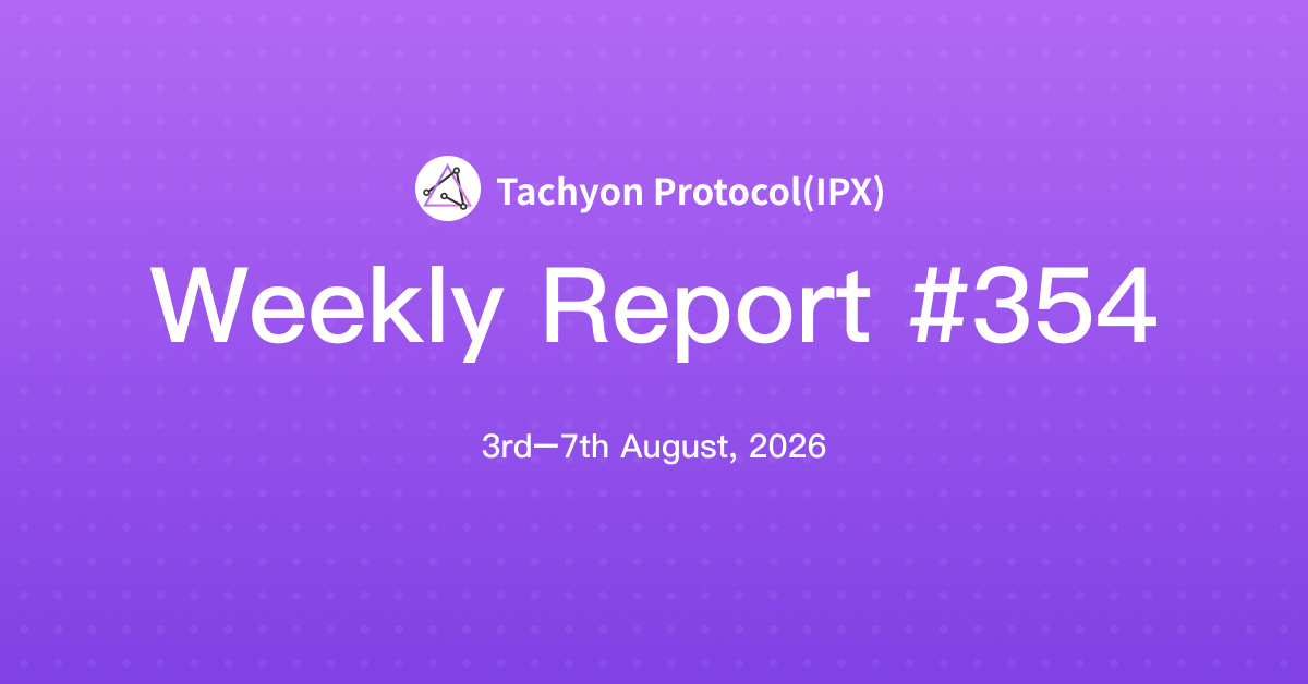 Tachyon Protocol Weekly Report #354