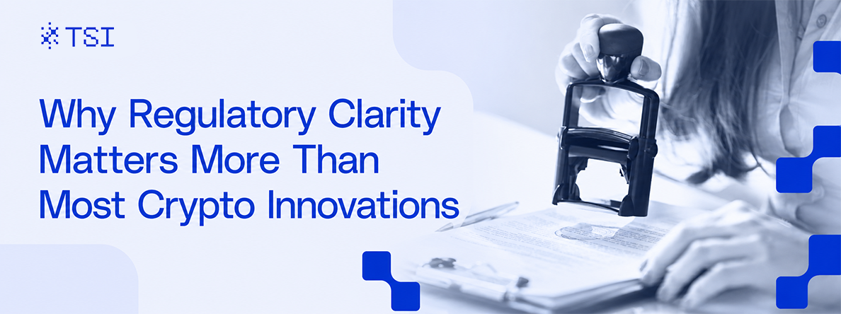 Why Regulatory Clarity Matters More Than Most Crypto Innovations