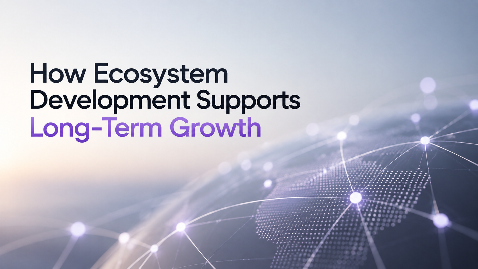 How Ecosystem Development Supports Long-Term Growth