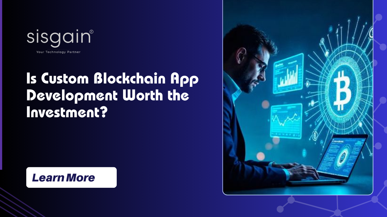 Is Custom Blockchain App Development Worth the Investment?