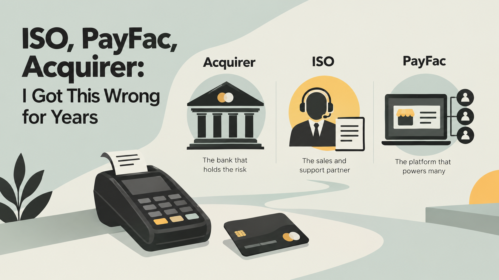 ISO, PayFac, Acquirer: I Got This Wrong for Years