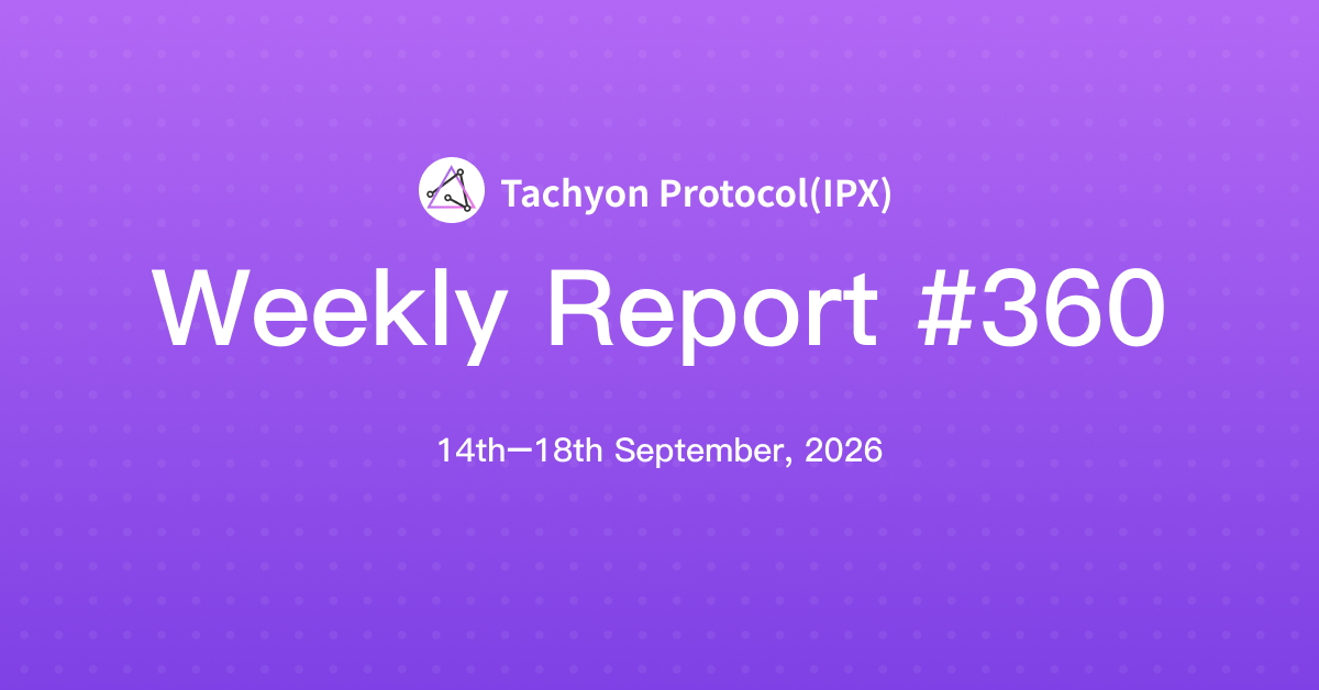 Tachyon Protocol Weekly Report #360