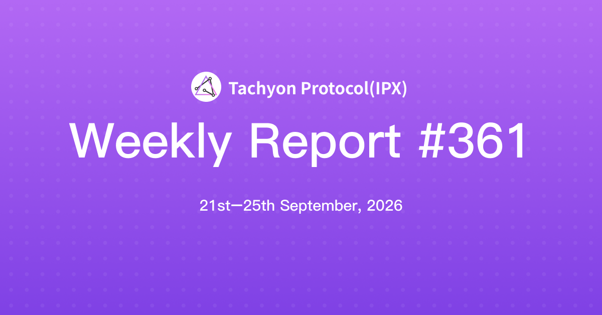 Tachyon Protocol Weekly Report #361