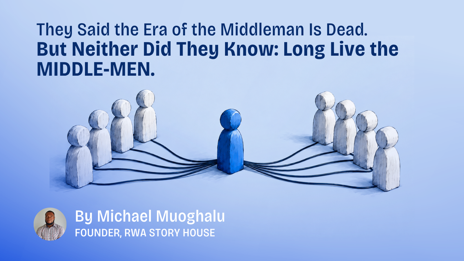 They Said the Era of the Middleman Is Dead. But Neither Did They Know: Long Live the MIDDLE-MEN.