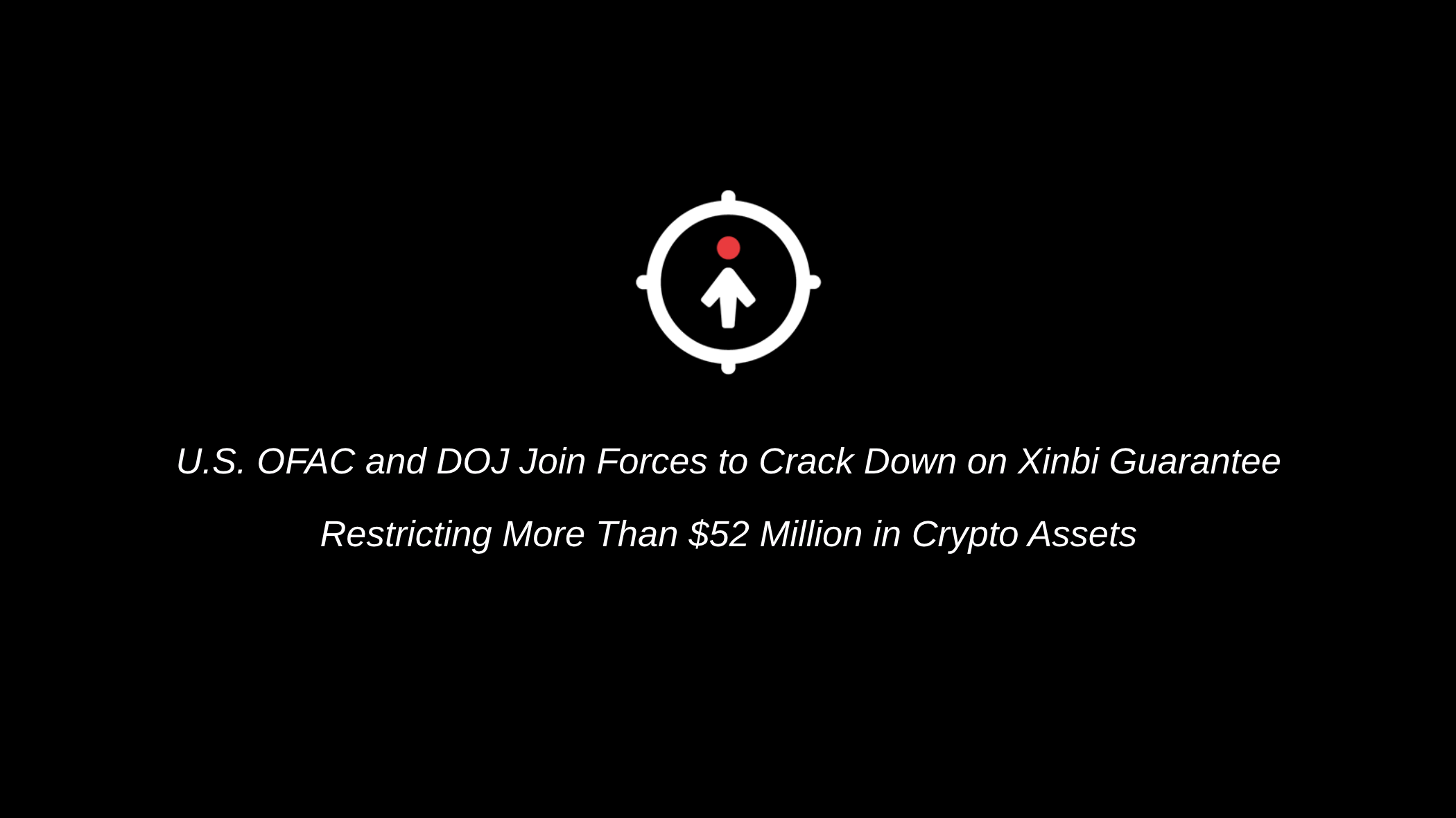 U.S. OFAC and DOJ Join Forces to Crack Down on Xinbi Guarantee, Restricting More Than $52 Million…