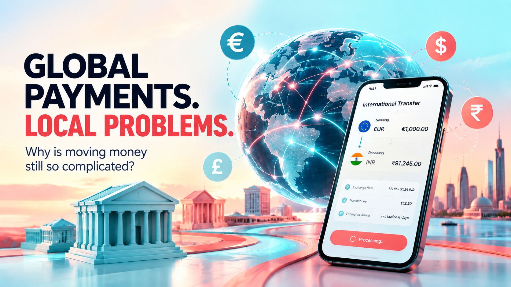 We Made Payments Global. Why Is Moving Money Still So Complicated?