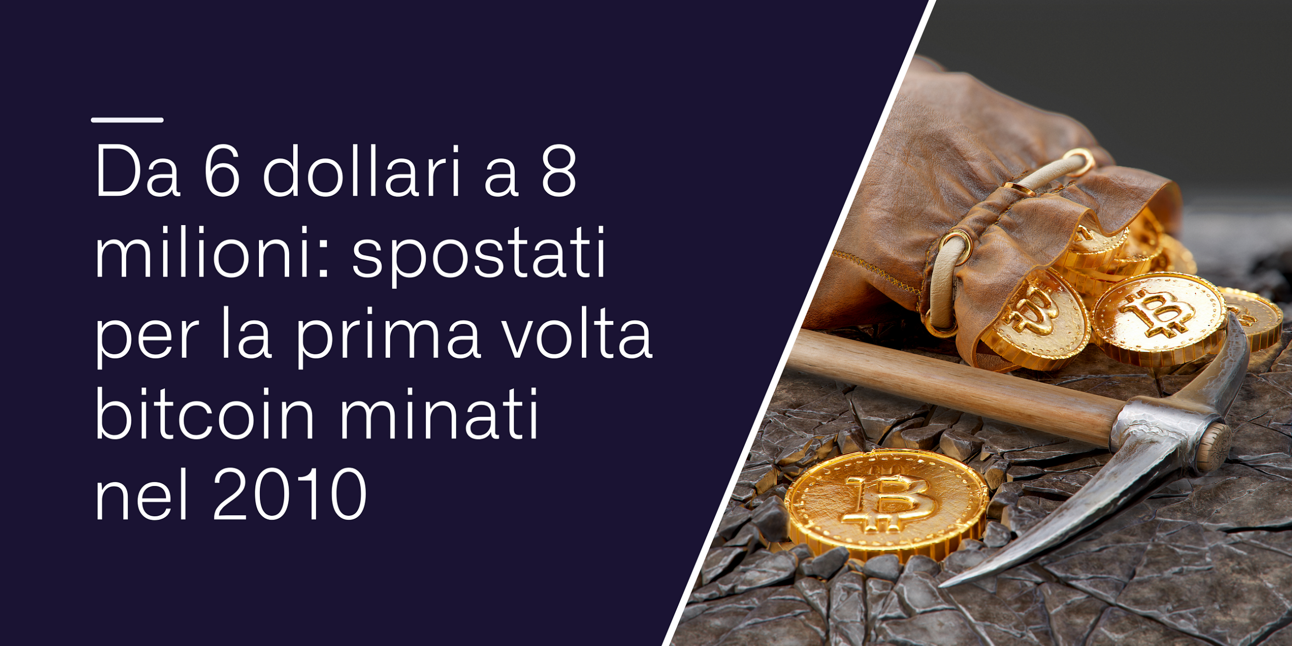 Da 6 dollari a 8 milioni: spostati per la prima volta bitcoin minati nel 2010
