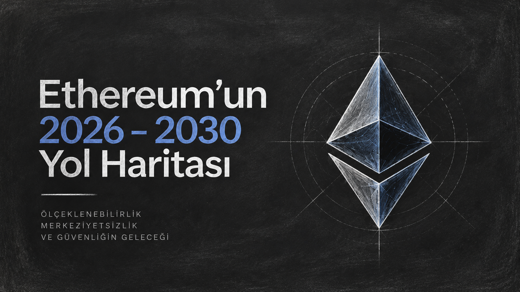Ethereum’un 2026–2030 Yol Haritası: Ölçeklenebilirlik, Merkeziyetsizlik ve Güvenliğin Geleceği