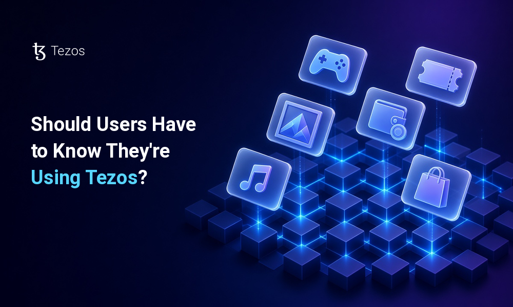 Should Users Have to Know They’re Using Tezos?