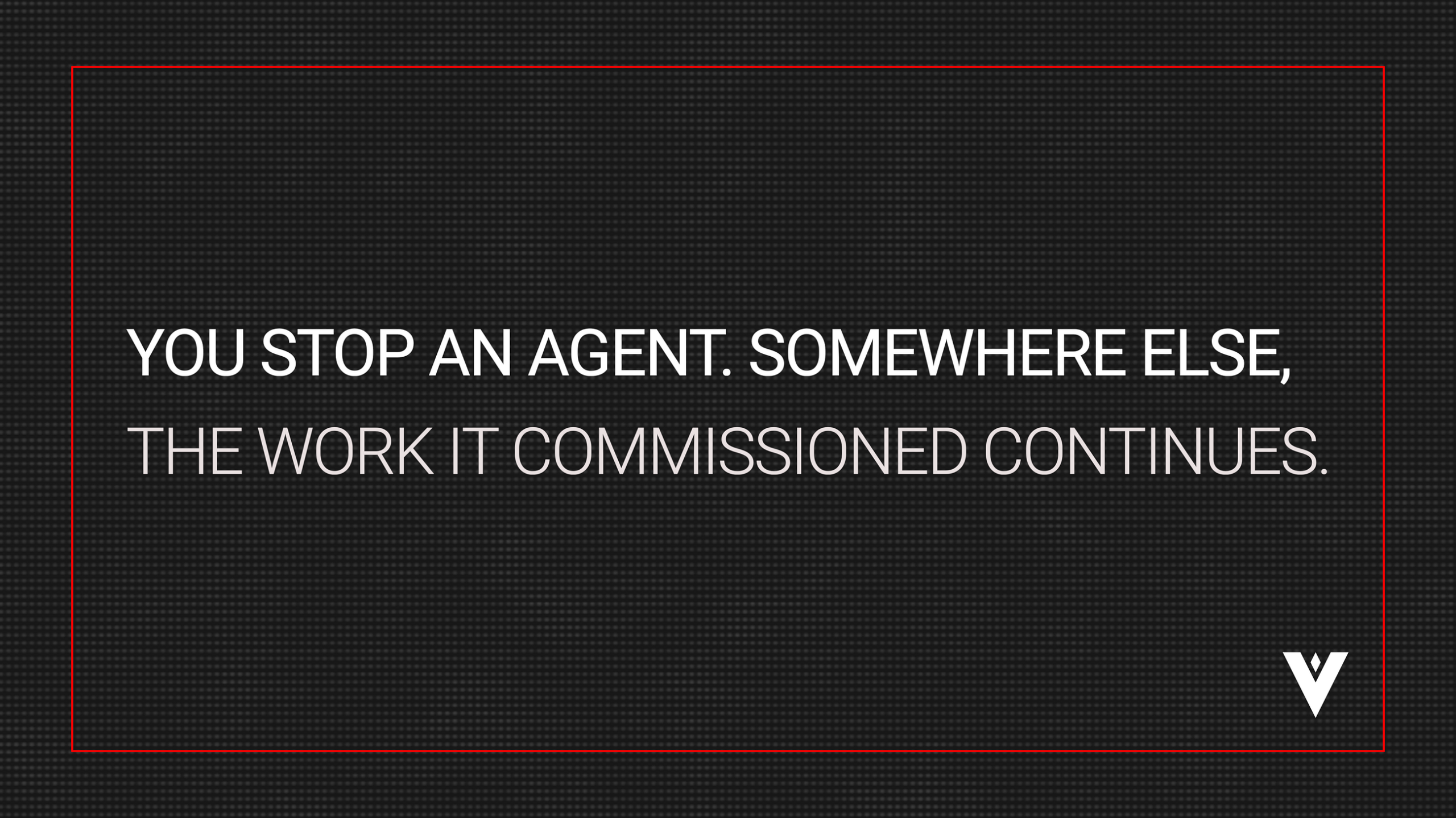 WHO CONTROLS THE AGENTS YOUR AGENT HIRES?